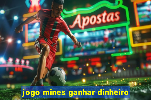 jogo mines ganhar dinheiro